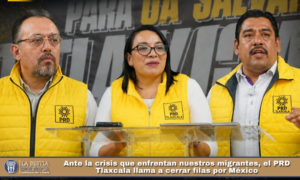 Ante la crisis que enfrentan nuestros migrantes, el PRD Tlaxcala llama a cerrar filas por México.