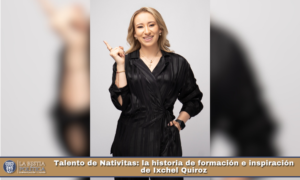 Talento de Nativitas: la historia de formación e inspiración de Ixchel Quiroz.