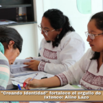 «Creando Identidad» fortalece el orgullo de pertenecer a Ixtenco: Aline Lazo.