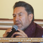 Ray Vázquez cuestiona relevo en Morena y advierte posible uso político de la SEPE rumbo a 2027.