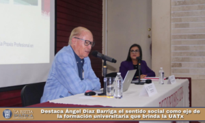 Destaca Ángel Díaz Barriga el sentido social como eje de la formación universitaria que brinda la UATx.