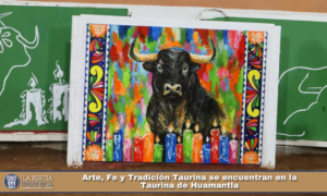 Arte, Fe y Tradición Taurina se encuentran en la Taurina de Huamantla.