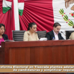 Reforma Electoral en Tlaxcala plantea adelantar registros de candidaturas y simplificar requisitos.