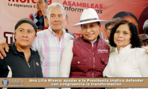 Ana Lilia Rivera: ayudar a la Presidenta implica defender con congruencia la transformación.