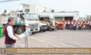 Mantiene Tlaxcala Capital ruta de Alfonso Sánchez y avanza con certificación ISO ahora en la Dirección de Servicios Públicos: CLS.