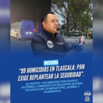 PAN Tlaxcala: 99 homicidios en lo que va del año; condena hechos violentos y pide replantear estrategia de seguridad.