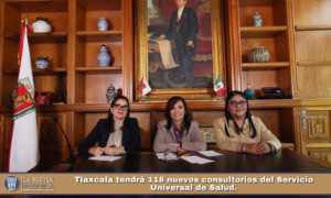 Tlaxcala tendrá 118 nuevos consultorios del Servicio Universal de Salud.
