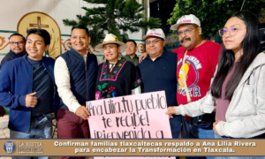 Confirman familias tlaxcaltecas respaldo a Ana Lilia Rivera para encabezar la Transformación en Tlaxcala.