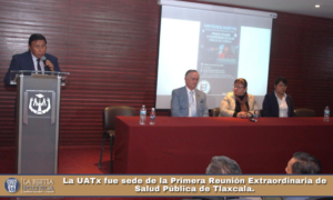 La UATx fue sede de la Primera Reunión Extraordinaria de Salud Pública de Tlaxcala.
