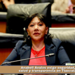 Anabell Ávalos exige seguridad, salud y transparencia en Tlaxcala.