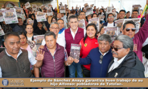 Ejemplo de Sánchez Anaya garantiza buen trabajo de su hijo Alfonso: pobladores de Totolac.
