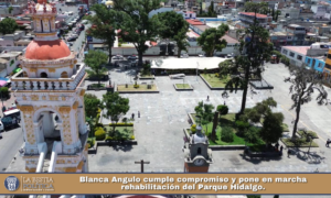Blanca Angulo cumple compromiso y pone en marcha rehabilitación del Parque Hidalgo.