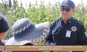 Seguridad Pública mantiene contacto directo con las familias de Ixtenco.