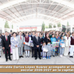 Alcalde Carlos López Suárez acompañó el inicio del ciclo escolar 2026-2027 en la capital.