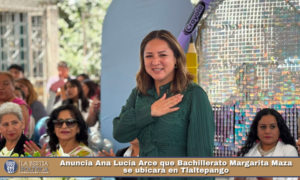 Anuncia Ana Lucía Arce que Bachillerato Margarita Maza se ubicará en Tlaltepango.