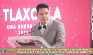 Segob destaca coordinación e inversión para mantener a Tlaxcala entre los estados con menor incidencia delictiva.