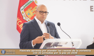 Tlaxcala apuesta por atender las causas de la violencia con 22 jornadas por la paz en 2026.