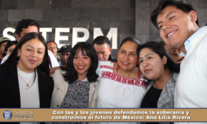 Con las y los jóvenes defendemos la soberanía y construimos el futuro de México: Ana Lilia Rivera.