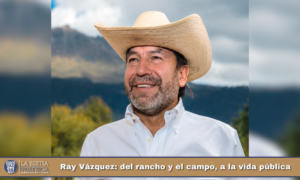 Ray Vázquez: del rancho y el campo, a la vida pública.