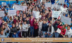 Hueyotlipan y Papalotla van con Alfonso Sánchez García por la transformación.