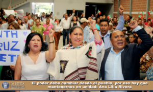 El poder debe cambiar desde el pueblo, por eso hay que mantenernos en unidad: Ana Lilia Rivera.