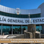 Detienen en Coahuila a presunto feminicida buscado en Dallas; pretendía llegar a Tlaxcala.