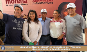 Ana Lilia Rivera intensifica recorridos por Tlaxcala; pide combatir la desinformación.