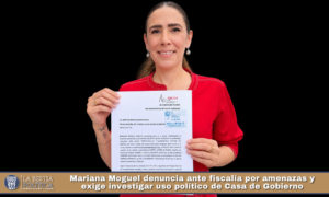 Mariana Moguel denuncia ante fiscalía por amenazas y exige investigar uso político de Casa de Gobierno.