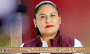Ana Lilia Rivera encabeza preferencias de Morena en Tlaxcala: encuesta de La Crónica de Hoy.
