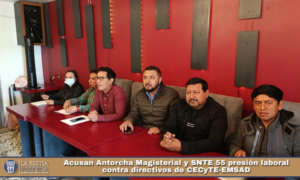 Acusan Antorcha Magisterial y SNTE 55 presión laboral contra directivos de CECyTE-EMSAD.