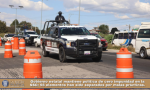 Gobierno estatal mantiene política de cero impunidad en la SSC; 56 elementos han sido separados por malas prácticas.