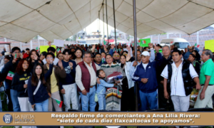 Respaldo firme de comerciantes a Ana Lilia Rivera: “siete de cada diez tlaxcaltecas te apoyamos”.