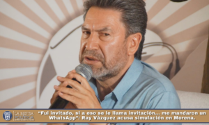 “Fui invitado, si a eso se le llama invitación… me mandaron un WhatsApp”: Ray Vázquez acusa simulación en Morena.