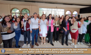Morena Tlaxcala fortalece participación de las mujeres con taller sobre democracia y paridad sustantiva.
