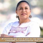 El momento que vive el país es una oportunidad para consolidar la transformación: Ana Lilia Rivera.