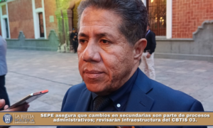 SEPE asegura que cambios en secundarias son parte de procesos administrativos; revisarán infraestructura del CBTIS 03.