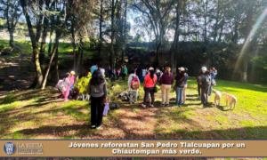 Jóvenes reforestan San Pedro Tlalcuapan por un Chiautempan más verde.