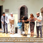 Inaugura alcalde Carlos López exposición “México en una imagen: Niñ@s” en el Museo de Arte organizada por Nikon.
