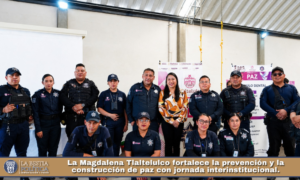 La Magdalena Tlaltelulco fortalece la prevención y la construcción de paz con jornada interinstitucional.