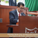 Presenta Héctor Ortiz iniciativa para actualizar la Ley Orgánica del Poder Judicial de Tlaxcala.