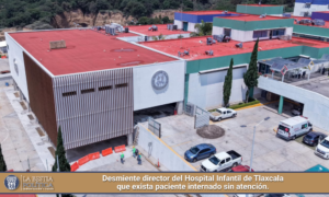 Desmiente director del Hospital Infantil de Tlaxcala que exista paciente internado sin atención.