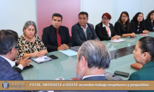 FSTSE, SNTISSSTE e ISSSTE acuerdan trabajo respetuoso y propositivo.