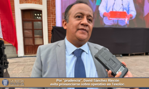 Por “prudencia”, David Sánchez Rincón evita pronunciarse sobre operativo en Texoloc.