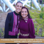 Presidenta Sheinbaum refrenda respaldo a Tlaxcala con inversión en vivienda, salud y obras estratégicas.