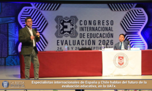 Especialistas internacionales de España y Chile hablan del futuro de la evaluación educativa, en la UATx.