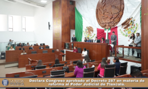 Declara Congreso aprobado el Decreto 287 en materia de reforma al Poder Judicial de Tlaxcala.