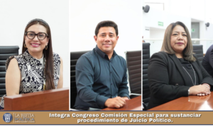 Integra Congreso Comisión Especial para sustanciar procedimiento de Juicio Político.