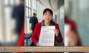 Presenta Anabell Ávalos denuncia ante la FGR por presunto uso electoral de Casa de Gobierno.