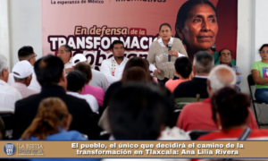 El pueblo, el único que decidirá el camino de la transformación en Tlaxcala: Ana Lilia Rivera.