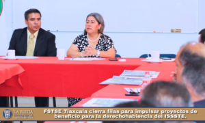 FSTSE Tlaxcala cierra filas para impulsar proyectos de beneficio para la derechohabiencia del ISSSTE.